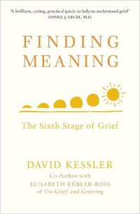 Cover image for Finding Meaning: The Sixth Stage of Grief