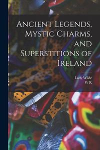 Cover image for Ancient Legends, Mystic Charms, and Superstitions of Ireland