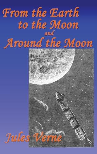 Cover image for From the Earth to the Moon, and Around the Moon