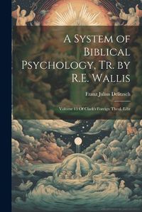 Cover image for A System of Biblical Psychology, Tr. by R.E. Wallis