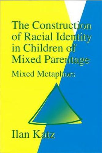 Cover image for The Construction of Racial Identity in Children of Mixed Parentage: Mixed Metaphors