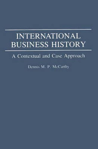 Cover image for International Business History: A Contextual and Case Approach