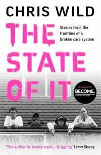 Cover image for The State of It: Stories from the Frontline of a Broken Care System