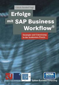 Cover image for Erfolge Mit SAP Business Workflow(r): Strategie Und Umsetzung in Der Konkreten Praxis