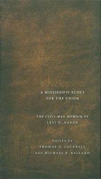 Cover image for Chickasaw, a Mississippi Scout for the Union: The Civil War Memoir of Levi H. Naron, as Recounted by R. W. Surby