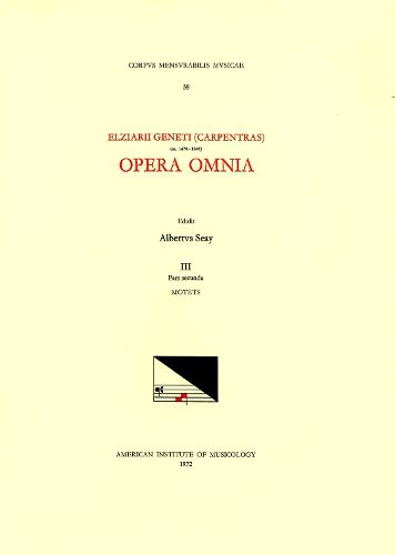 Cover image for CMM 58 Elzear Genet (Carpentras) (Ca. 1470-1548), Opera Omnia, Edited by Albert Seay in 5 Volumes. Vol. III, Part 2: Motets, Volume 58
