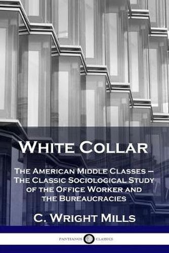 Cover image for White Collar: The American Middle Classes - The Classic Sociological Study of the Office Worker and the Bureaucracies