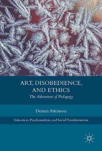 Cover image for Art, Disobedience, and Ethics: The Adventure of Pedagogy