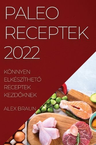 Cover image for Paleo Receptek 2022: Koennyen ElkeszithetŐ Receptek KezdŐknek