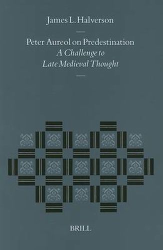 Cover image for Peter Aureol on Predestination: A Challenge to Late Medieval Thought