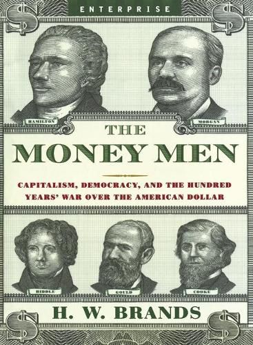 Cover image for The Money Men: Capitalism, Democracy, and the Hundred Years' War Over the American Dollar