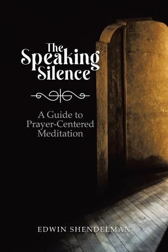 Cover image for The Speaking Silence: A Guide to Prayer-Centered Meditation