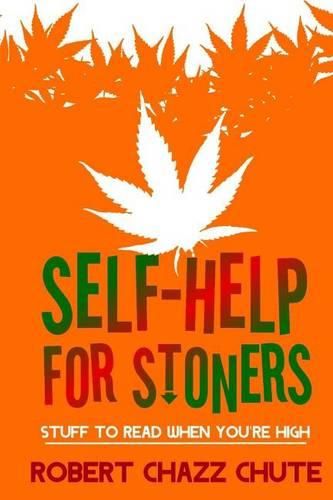Cover image for Self-help for Stoners: Stuff to Read When You're High