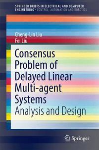 Cover image for Consensus Problem of Delayed Linear Multi-agent Systems: Analysis and Design