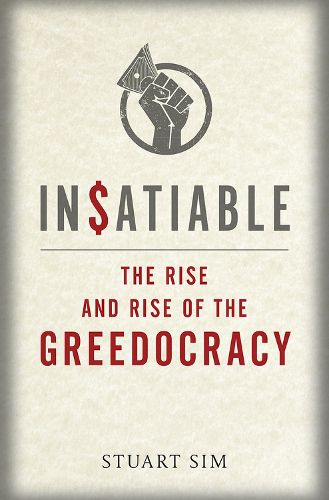 Cover image for Insatiable: The Rise and Rise of the Greedocracy