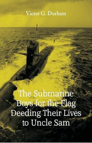 Cover image for The Submarine Boys for the Flag Deeding Their Lives to Uncle Sam