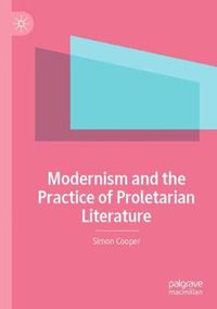 Cover image for Modernism and the Practice of Proletarian Literature