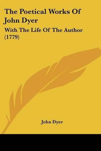 Cover image for The Poetical Works of John Dyer: With the Life of the Author (1779)
