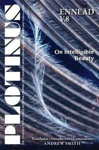 Cover image for Plotinus Ennead V.8: On Intelligible Beauty: Translation, with an Introduction, and Commentary