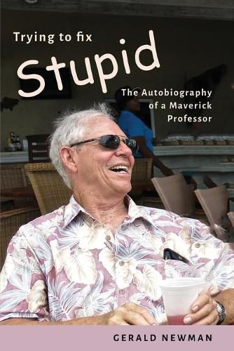 Cover image for Trying to Fix Stupid: The Autobiography of a Maverick Professor