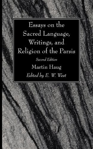 Essays on the Sacred Language, Writings, and Religion of the Parsis, Second Edition