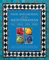 Cover image for Food and Cooking of the Mediterranean: Italy - Greece - Spain - France: A Box Set of 4 Books with 265 Authentic Recipes Shown in More Than 1160 Evocative Photographs