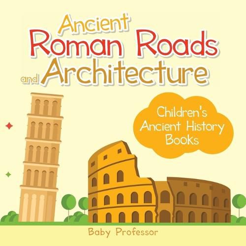 Cover image for Ancient Roman Roads and Architecture-Children's Ancient History Books