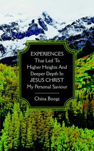 Cover image for EXPERIENCES That Led to Higher Heights and Deeper Depth in JESUS CHRIST My Personal Saviour