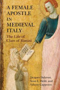 Cover image for A Female Apostle in Medieval Italy: The Life of Clare of Rimini