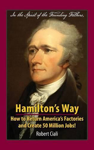 Cover image for Hamilton's Way: How to Return America's Factories and Create 50 Million Jobs!