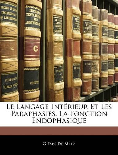 Le Langage Intrieur Et Les Paraphasies: La Fonction Endophasique