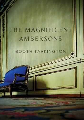 Cover image for The Magnificent Ambersons: A 1918 novel written by Booth Tarkington which won the 1919 Pulitzer Prize