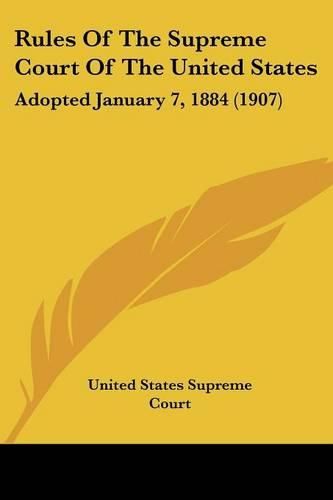 Cover image for Rules of the Supreme Court of the United States: Adopted January 7, 1884 (1907)
