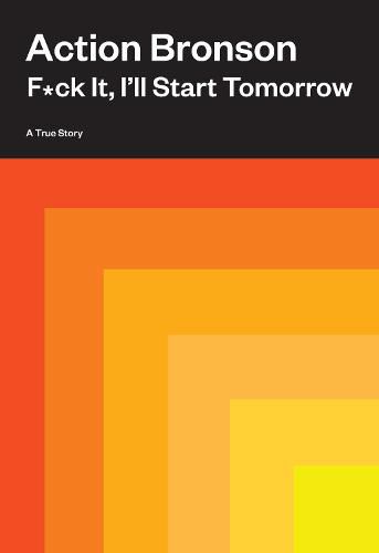Cover image for F*ck It, I'll Start Tomorrow: A True Story