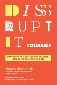 Cover image for Disrupt-It-Yourself: Eight Ways to Hack a Better Business---Before the Competition Does