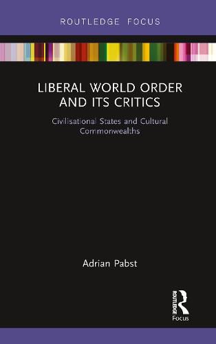 Cover image for Liberal World Order and Its Critics: Civilisational States and Cultural Commonwealths