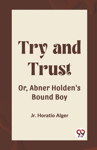 Try and Trust Or, Abner Holden's Bound Boy