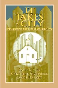 Cover image for It Takes a City: Getting Serious about Urban School Reform