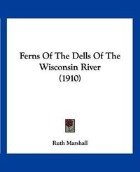 Cover image for Ferns of the Dells of the Wisconsin River (1910)