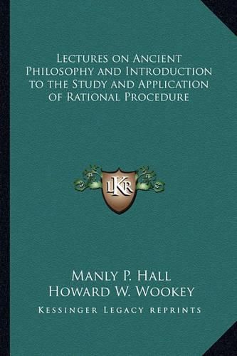 Cover image for Lectures on Ancient Philosophy and Introduction to the Study and Application of Rational Procedure