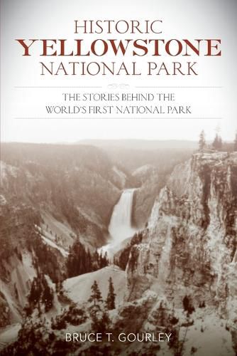 Cover image for Historic Yellowstone National Park: The Stories behind the World's First National Park