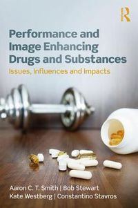 Cover image for Performance and Image Enhancing Drugs and Substances: Issues, Influences and Impacts