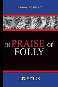 Cover image for In Praise of Folly - Erasmus: Pathways To The Past