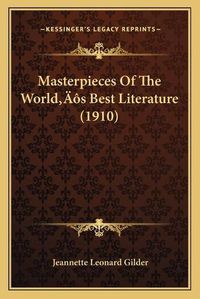 Cover image for Masterpieces of the Worldacentsa -A Centss Best Literature (1910)