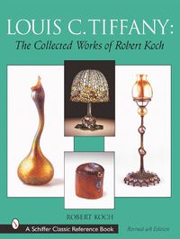 Cover image for Louis C. Tiffany: The Collected Works of Robert Koch