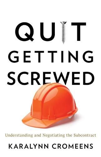 Cover image for Quit Getting Screwed: Understanding and Negotiating the Subcontract