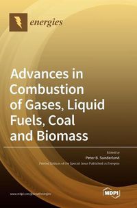 Cover image for Advances in Combustion of Gases, Liquid Fuels, Coal and Biomass