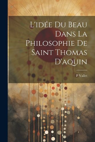 Cover image for L'idee Du Beau Dans La Philosophie De Saint Thomas D'aquin