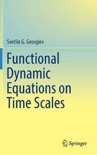 Cover image for Functional Dynamic Equations on Time Scales