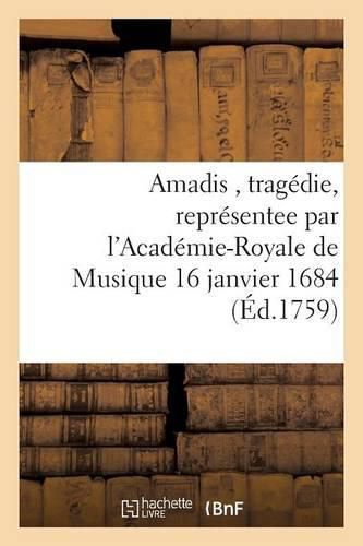 Cover image for Amadis, Tragedie, Representee Par l'Academie-Royale de Musique 16 Janvier 1684